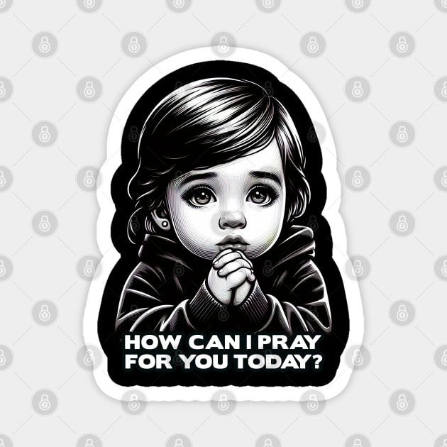 How Can I Pray For You Little Girl Magnet by Plushism