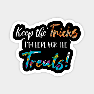 Keep The Tricks I'm Here For The Treats Halloween gift Magnet