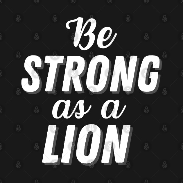 Be Strong As A Lion by Enriched by Art