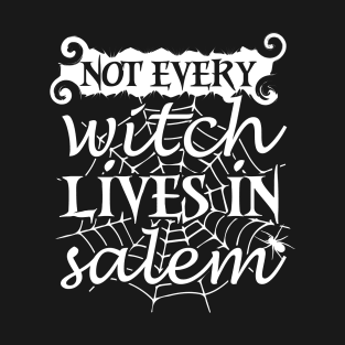 Not Every Witch Lives In Salem T-Shirt