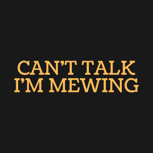 Can't Talk, I'm Mewing T-Shirt