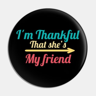 I'm Thankful That She's My friend vintage Pin