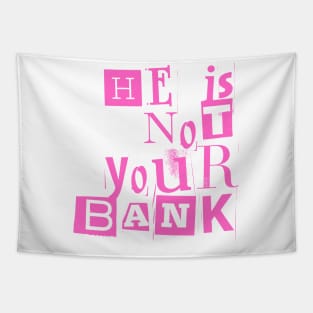 He Is Not Your Bank Tapestry