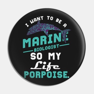 I want to be a marine biologist life has porpoise Pin