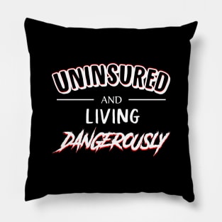 UNINSURED and Living Dangerously Pillow