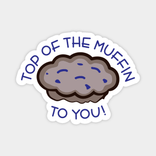 Top of the Muffin to You! Magnet