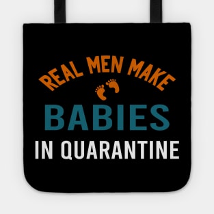 real men make babies in quarantine Tote