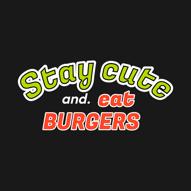 Stay cute and eat burger by Matadesain merch