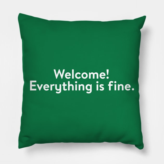 Welcome! Everything is fine (White) Pillow by BeastBox