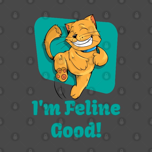 I'm Feline Good! by A T Design