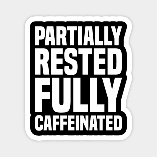 Partially Rested Fully Caffeinated 2 - Coffee Magnet