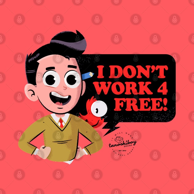 I Don't Work for Free by TanoshiBoy