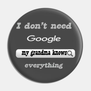 I Don't Need Google My Grandma Knows Everything Pin