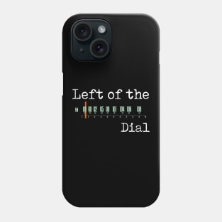 Left of the Dial Phone Case