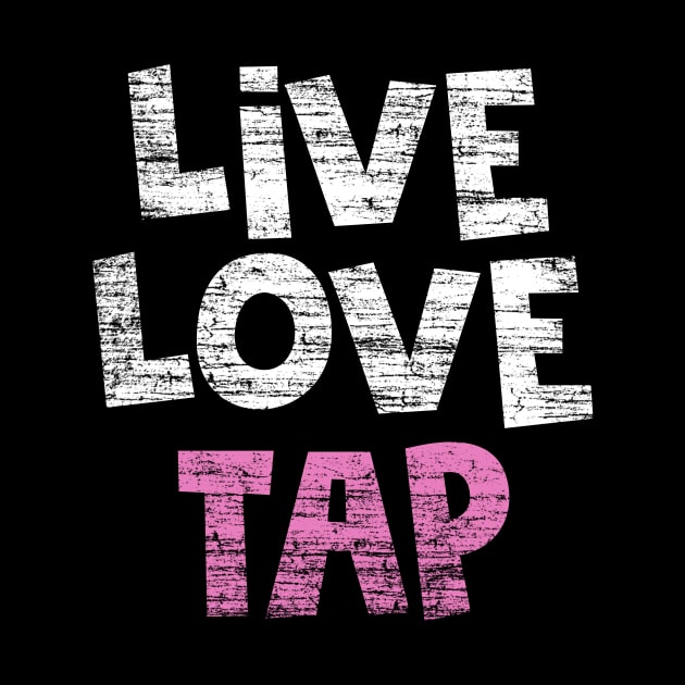 Dance Live Love Tap by Rengaw Designs
