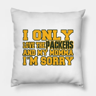 Only Love the Packers and My Momma! Pillow