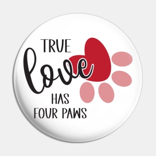 True Love Has Four Paws Pin