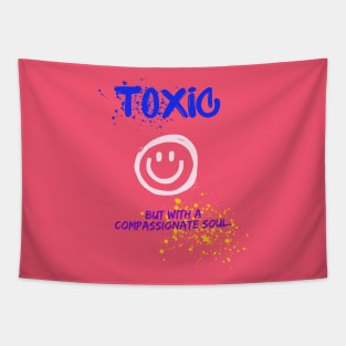 Toxic with a compassionate soul Tapestry