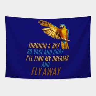 Trough a sky so vast and gray, I'll find my dreams and FLY AWAY Tapestry