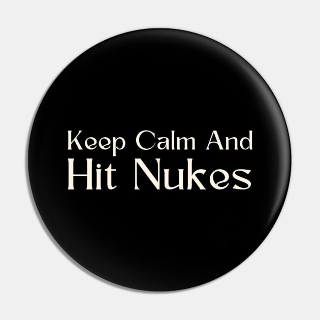 Keep Calm And Hit Nukes Pin by HobbyAndArt