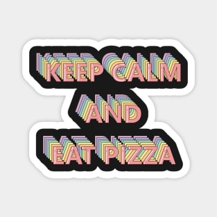 Keep Calm and Eat Pizza Magnet