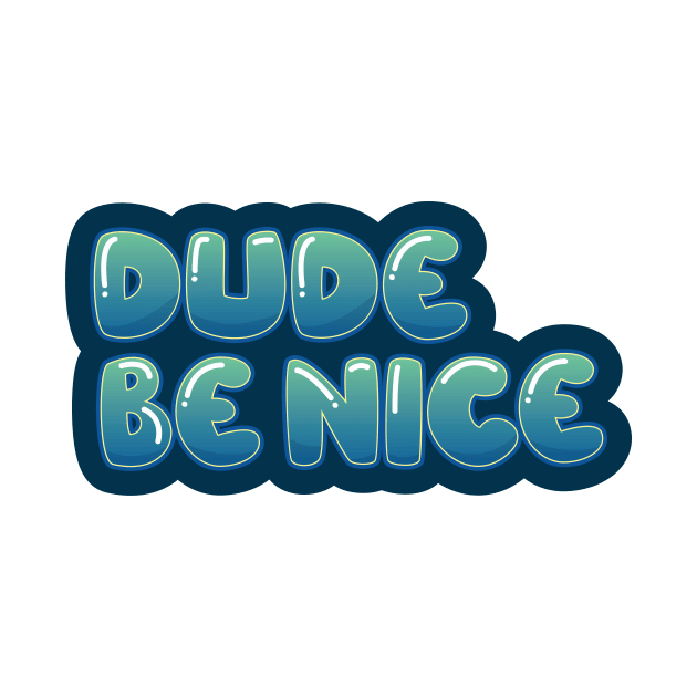 Dude, Be Nice by erinpriest