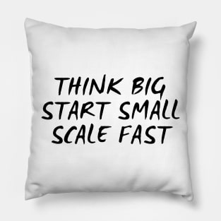 Think Big Start Small Scale Fast Pillow