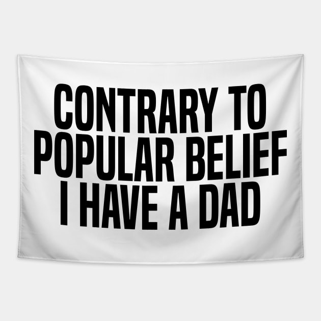 contrary to popular belief i have a dad Tapestry by mdr design