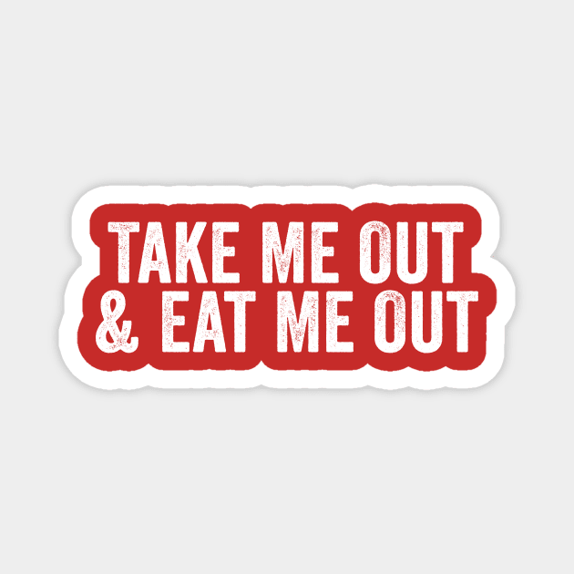 Take Me Out & Eat Me Out White Magnet by GuuuExperience