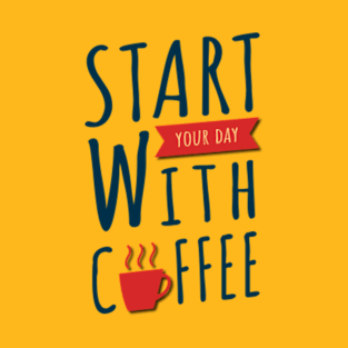 Start Your Day With Coffee T-Shirt