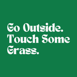 Go Outside Touch Some Grass T-Shirt