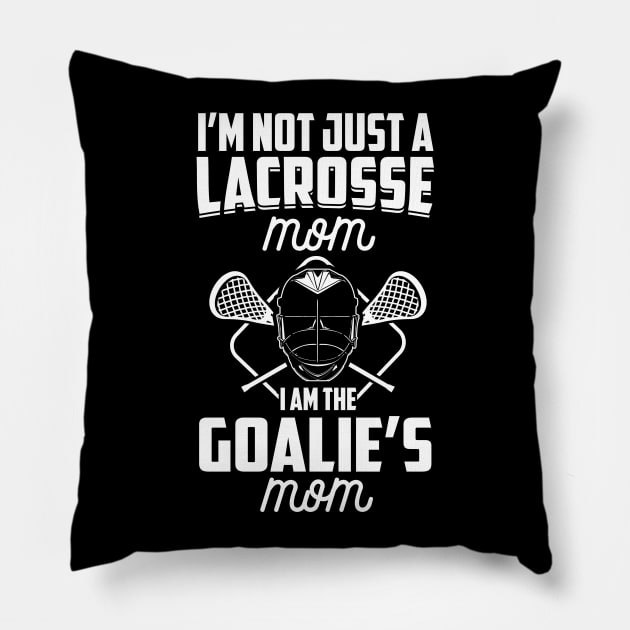 I'm Not Just A Lacrosse Mom I'm The Goalie's Mom LAX Goalie design Pillow by nikkidawn74