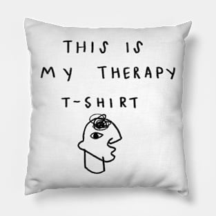 This is my therapy T-shirt Pillow