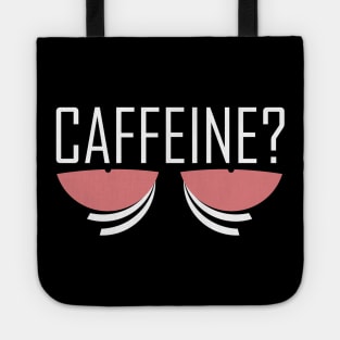 Caffeine? Coffee fix Tote