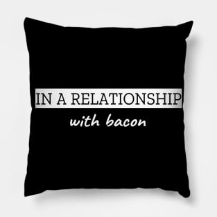 In A Relationship With Bacon Pillow