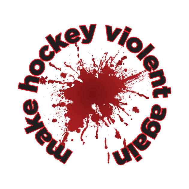 Make hockey violent again - Hockey - T-Shirt | TeePublic