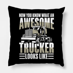 Now You Know What An Awesome Trucker Looks Like Pillow