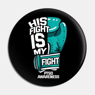 His Fight Is My Fight PTSD Psychological Trauma Teal Pin