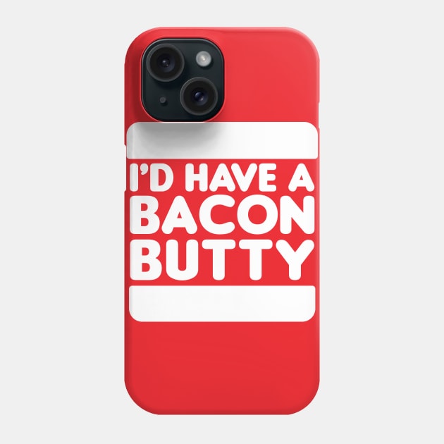 I'd Have a Bacon Butty - Sandwich Design (White on Red) Phone Case by jepegdesign