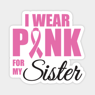 I Wear Pink for my Sister Magnet