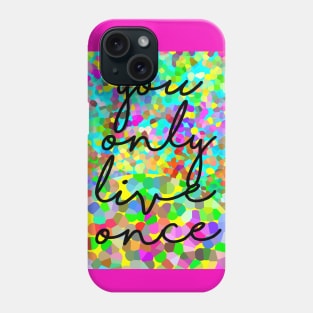 YOU ONLY LIVE ONCE Phone Case