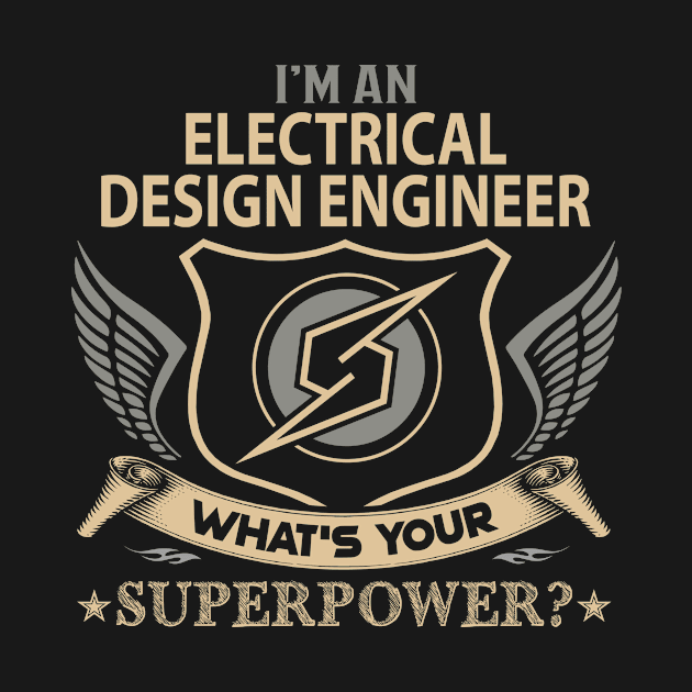 Electrical Design Engineer T Shirt - Superpower Gift Item Tee by Cosimiaart