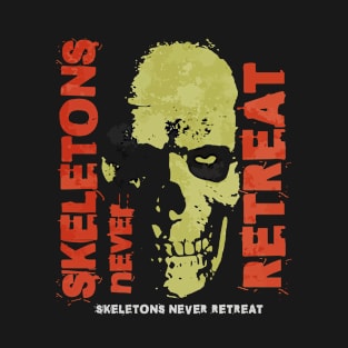 Skeletons never retreat T-Shirt