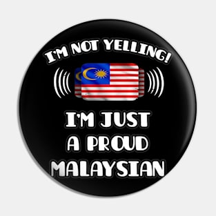 I'm Not Yelling I'm A Proud Malaysian - Gift for Malaysian With Roots From Malaysia Pin