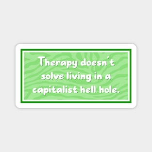 Therapy doesn't solve a Capitalist nightmare Magnet