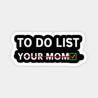 to do list you mom Magnet