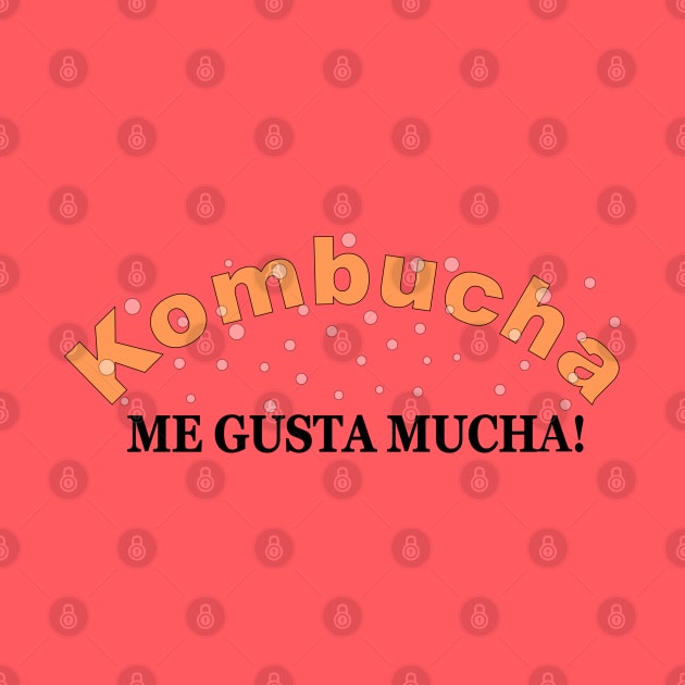 Kombucha Me Gusta Mucha by Braznyc