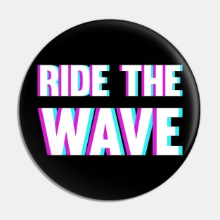 Ride The Wave - Blurry Glitchy Style Pin