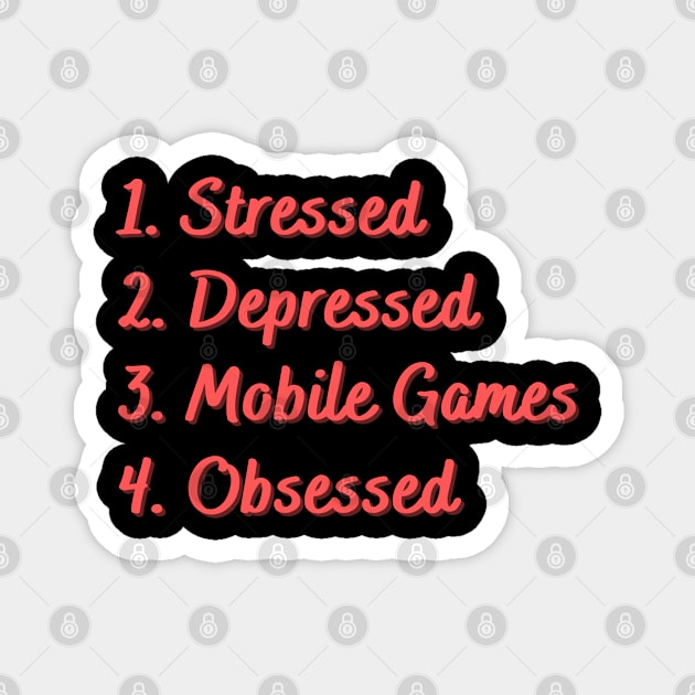 Stressed. Depressed. Mobile Games. Obsessed. Magnet by Eat Sleep Repeat