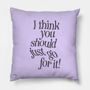 I Think You Should Just Go For it by The Motivated Type in Lilac Purple and Black Pillow